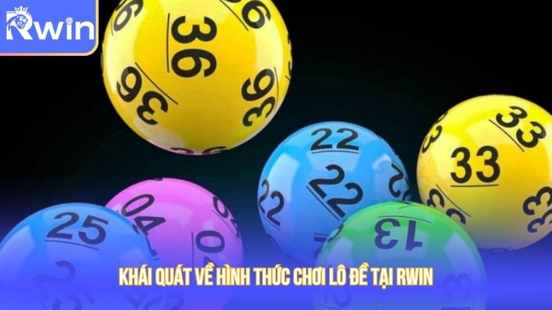 Khái quát về hình thức chơi lô đề tại Rwin
