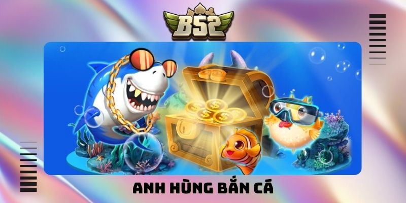 Anh hùng bắn cá